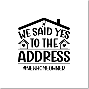 We Said Yes To The Address New Homeowner housewarming Funny Sayings Posters and Art